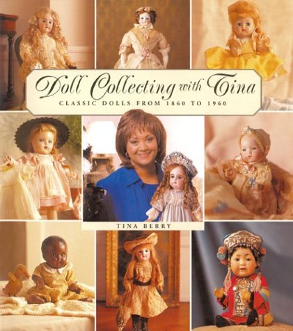 Imagen de archivo de Doll Collecting With Tina: Classic Dolls from 1860 to 1960 a la venta por GF Books, Inc.