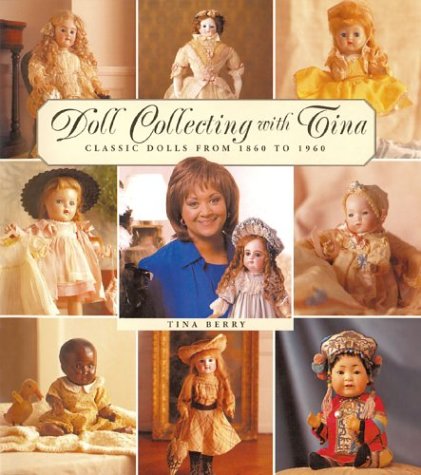 Stock image for Doll Collecting With Tina: Classic Dolls from 1860 to 1960 for sale by GF Books, Inc.