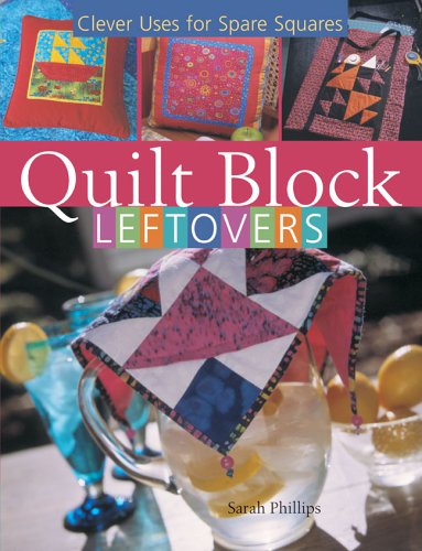 Stock image for Quilt Block Leftovers : Clever Uses for Spare Squares for sale by Better World Books