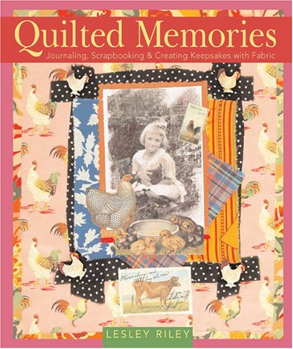 Stock image for Quilted Memories: Journaling, Scrapbooking Creating Keepsakes with Fabric for sale by Front Cover Books
