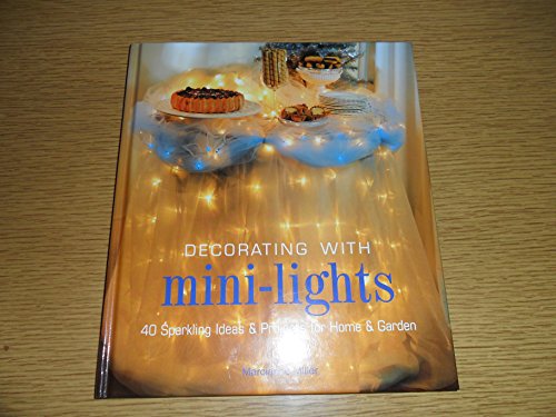 Imagen de archivo de Decorating with Mini-Lights : 40 Sparkling Ideas and Projects for Home and Garden a la venta por Better World Books: West