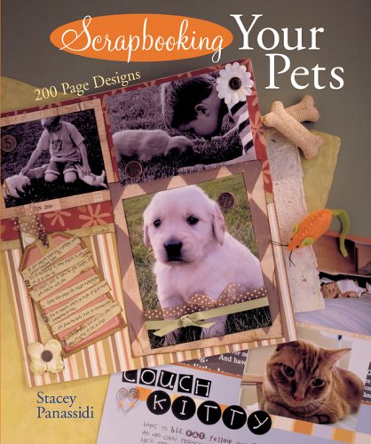 Stock image for Scrapbooking Your Pets: 200 Page Designs for sale by Kona Bay Books