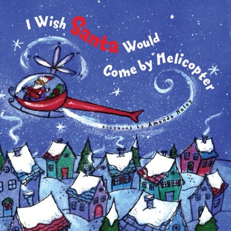 Stock image for I Wish Santa Would Come by Helicopter for sale by Better World Books