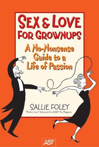 Beispielbild fr Sex & Love for Grownups: A No-Nonsense Guide to a Life of Passion (AARP�) zum Verkauf von Wonder Book