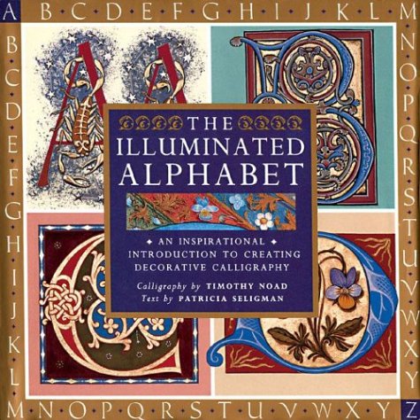 Beispielbild fr The Illuminated Alphabet: An Inspirational Introduction to Creating Decorative Calligraphy zum Verkauf von ZBK Books