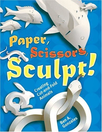 9781402718212: Paper, Scissors, Sculpt!: Creating Cut-and-fold Animals