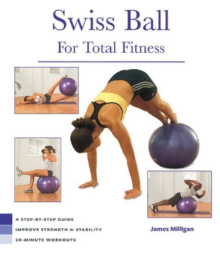 Stock image for Swiss Ball for Total Fitness : A Step-by-Step Guide - Improve Strength and Stability 20-Minute Workouts for sale by Better World Books: West