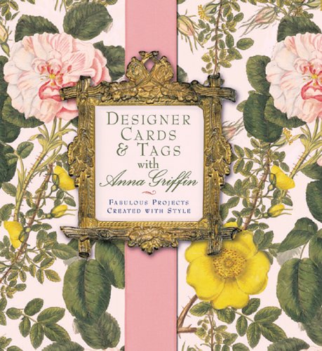 Imagen de archivo de Designer Cards Tags with Anna Griffin: Fabulous Projects Created with Style a la venta por Books of the Smoky Mountains