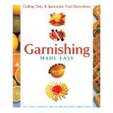 Stock image for Garnishing Made Easy: Crafting Tasty & Spectacular Food Decorations for sale by HPB-Diamond