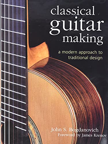 Classical Guitar Making: A Modern Approach to Traditional Design