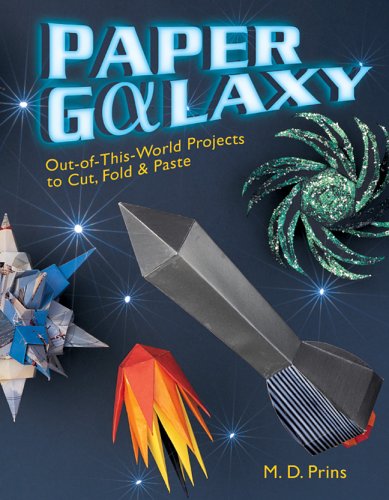 9781402721311: Paper Galaxy: Out-of-this-world Projects To Cut, Fold & Paste
