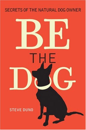 Beispielbild fr Be the Dog : Secrets of the Natural Dog Owner zum Verkauf von Better World Books