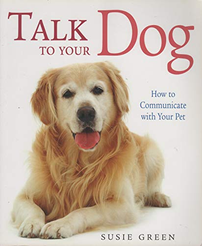 Imagen de archivo de Talk to Your Dog: How to Communicate with Your Pet a la venta por HPB Inc.