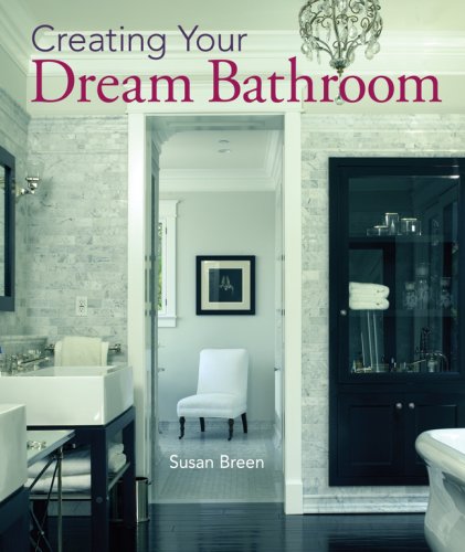 Stock image for Creating Your Dream Bathroom: How to Plan & Style the Perfect Space for sale by HPB Inc.