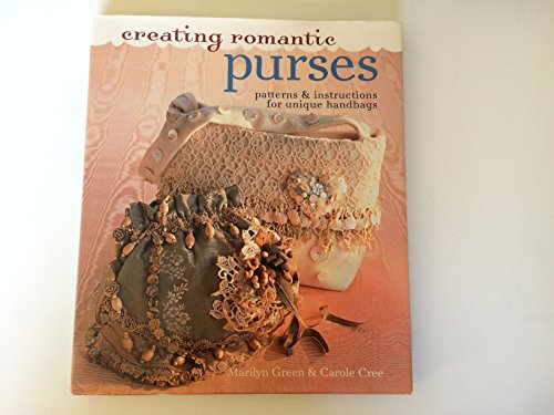 Stock image for Creating Romantic Purses : Patterns and Instructions for Unique Handbags for sale by Better World Books