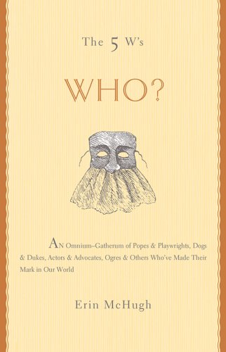 Beispielbild fr The 5 W's: Who? An Omnium-Gatherum of Popes & Playwrights, Dogs & Dukes, Actors & Advocates, Ogres & Others Who've Made Their Mark in Our World (The 5 Ws) zum Verkauf von BooksRun