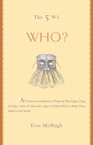 Imagen de archivo de The 5 W's: Who? An Omnium-Gatherum of Popes & Playwrights, Dogs & Dukes, Actors & Advocates, Ogres & Others Who've Made Their Mark in Our World (The 5 Ws) a la venta por SecondSale