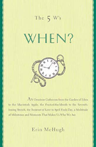 Beispielbild fr The 5 W's: When? An Omnium-Gatherum of the Garden of Eden & the Macintosh Apple, the Fruit-of-the-Month & the Seventh-Inning Stretch, the Summer of Love & April Fool's Day & More of Life's Milestones zum Verkauf von SecondSale