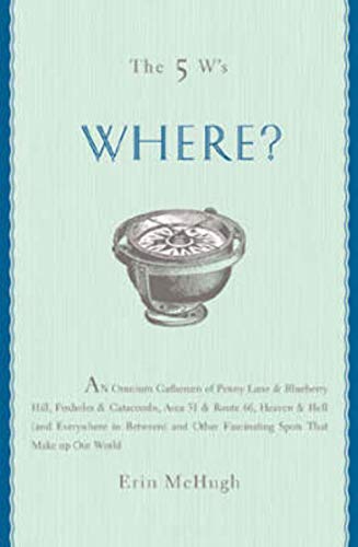 Beispielbild fr The 5 W's: Where? An Omnium-Gatherum of Penny Lane & Blueberry Hill, Area 51 & Route 66, Foxholes & Catacombs & Other of Life's Fascinating Places zum Verkauf von HPB-Ruby