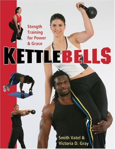 Imagen de archivo de Kettlebells: Strength Training for Power & Grace a la venta por ThriftBooks-Atlanta