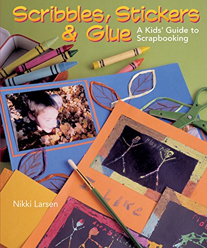 Stock image for Scribbles, Stickers & Glue: A Kids' Guide to Scrapbooking for sale by Orion Tech