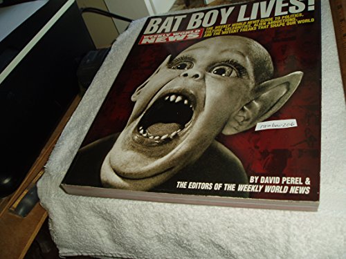 Beispielbild fr Bat Boy Lives!: The Weekly World News Guide to Politics, Culture, Celebrities, Alien Abductions, and the Mutant Freaks That Shape Our zum Verkauf von ThriftBooks-Atlanta