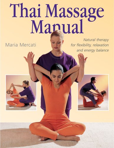 9781402728518: The Thai Massage Manual: Natural Therapy For Flexibility, Relaxation, And Energy Balance