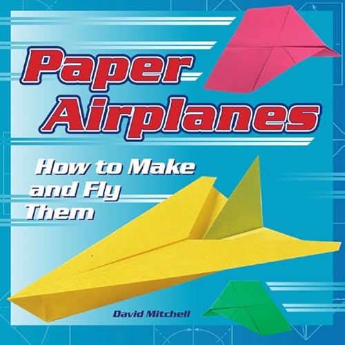 Paper Airplanes: How to Make and Fly Them (9781402728860) by Mitchell, David