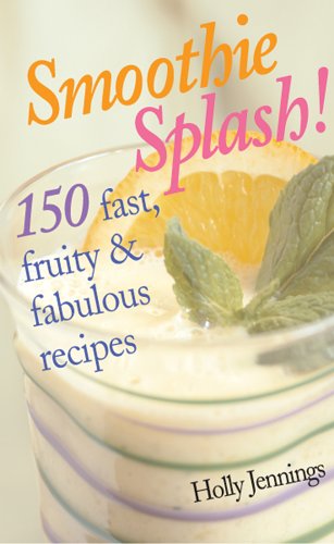 9781402729348: Smoothie Splash!: 150 Fast, Fruity & Fabulous Recipes