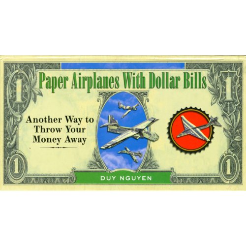 Beispielbild fr Paper Airplanes with Dollar Bills : Another Way to Throw Your Money Away zum Verkauf von Better World Books