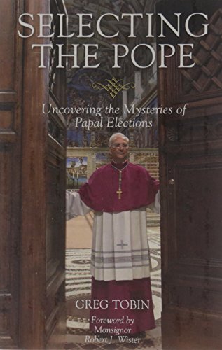 Beispielbild fr Selecting the Pope : Uncovering the Mysteries of Papal Elections zum Verkauf von Better World Books