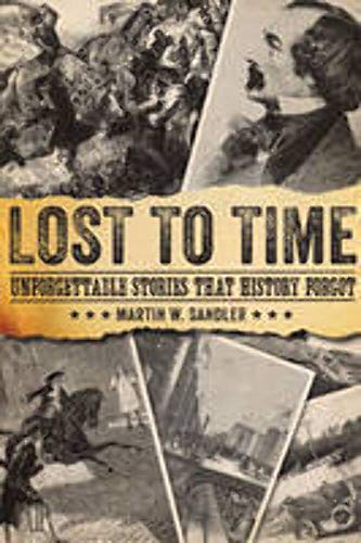 Lost to Time: Unforgettable Stories That History Forgot (9781402729584) by Sandler, Martin W.