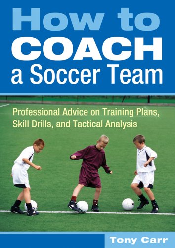 How to Coach a Soccer Team: Professional Advice on Training Plans, Skill Drills, and Tactical Analysis (9781402729843) by Carr, Tony