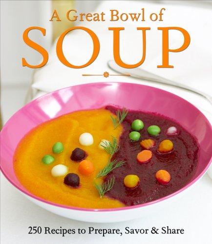 Imagen de archivo de A Great Bowl of Soup : 250 Recipes to Prepare, Savor and Share a la venta por Better World Books: West