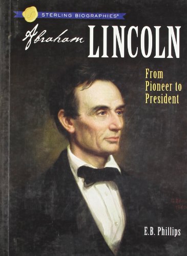 Stock image for Sterling Biographies?: Abraham Lincoln: From Pioneer to President for sale by SecondSale