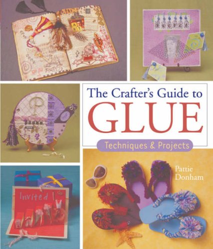 Beispielbild fr The Crafter's Guide to Glue: Techniques & Projects zum Verkauf von Redux Books