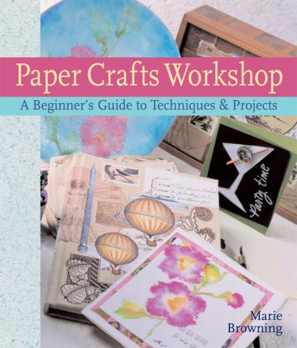 Beispielbild fr Paper Crafts Workshop: A Beginner's Guide to Techniques & Projects zum Verkauf von Wonder Book