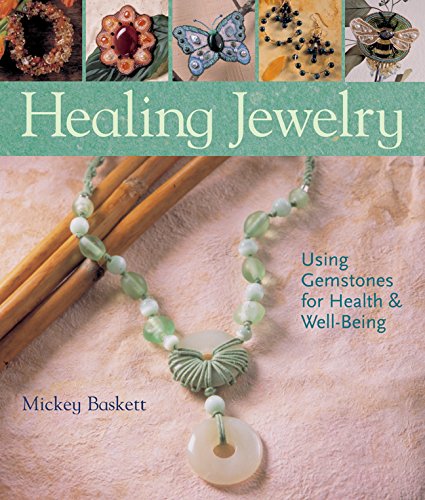 Healing Jewelry: Using Gemstones for Health & Well-Being - Mickey Baskett