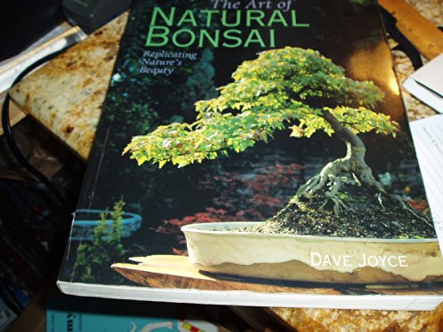 The Art of Natural Bonsai: Replicating Nature's Beauty - Joyce, David