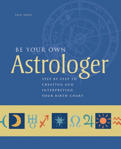 Stock image for Be Your Own Astrologer : Step by Step to Creating and Interpreting Your Birth Chart for sale by Better World Books