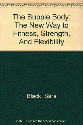 9781402736766: The Supple Body: The New Way to Fitness, Strength, And Flexibility