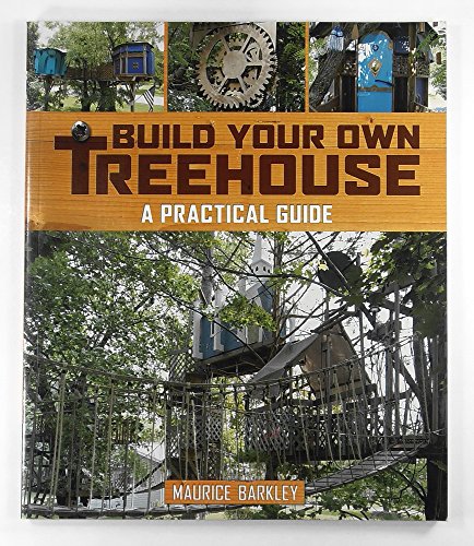 Build Your Own Treehouse: A Practical Guide