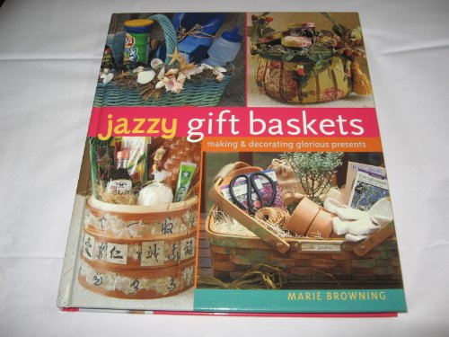 9781402738661: Jazzy Gift Baskets (Making & Decorating Glorious Presents)
