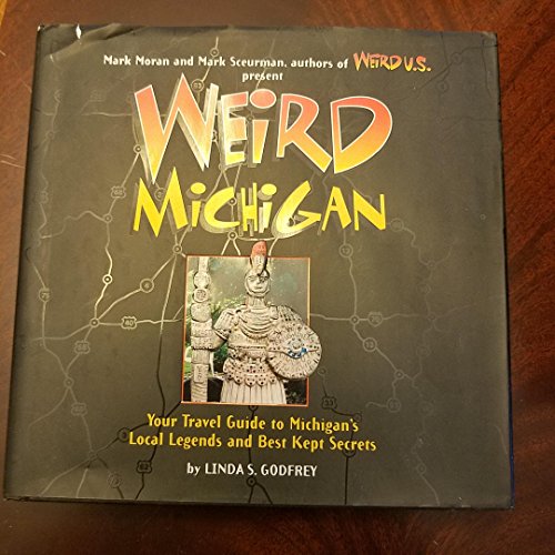 9781402739071: Weird Michigan: Your Travel Guide To Michigan's Local Legends And Best Kept Secrets