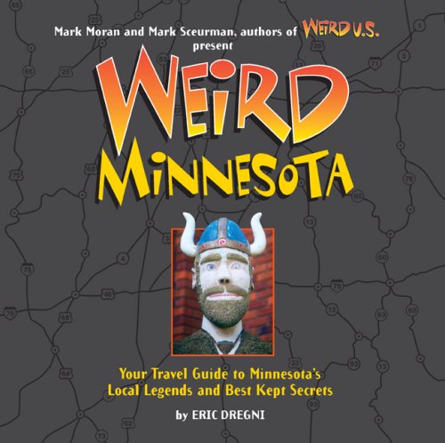 Imagen de archivo de Weird Minnesota: Your Travel Guide to Minnesota's Local Legends and Best Kept Secrets a la venta por Goodwill