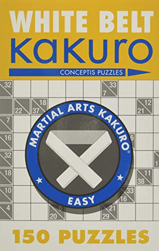 Imagen de archivo de White Belt Kakuro: 150 Puzzles (Martial Arts Puzzles Series) a la venta por BooksRun