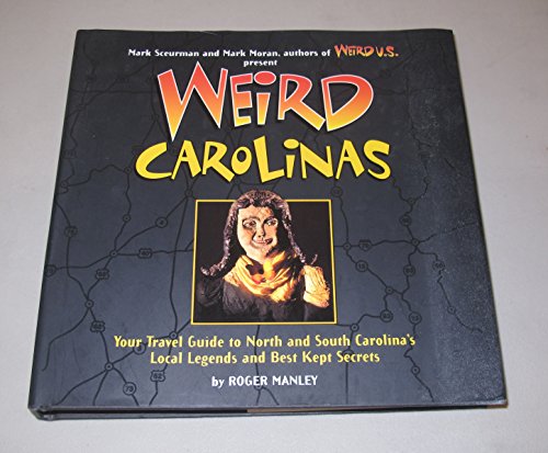 Weird Carolinas: Your Travel Guide to North and South Carolina's Local Legends and Best Kept Secrets (9781402739392) by Manley, Roger