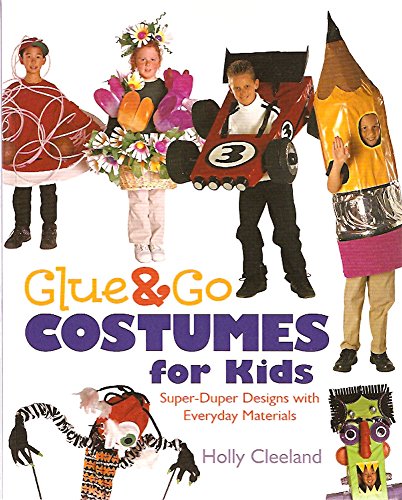 Glue and Go Costumes for Kids: Super-Duper Designs With Everyday Materials