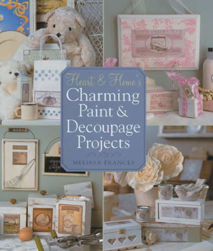 Stock image for Heart & Home's Charming Paint & Decoupage Projects (Heart & Homes) (Heart & Homes) for sale by WorldofBooks