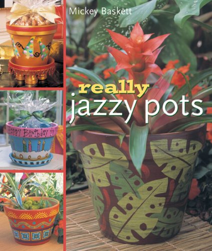 Really Jazzy Pots: Glorious Gift Ideas (9781402740695) by Baskett, Mickey